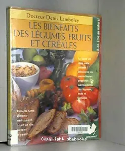 Les bienfaits des légumes, fruits et céréales