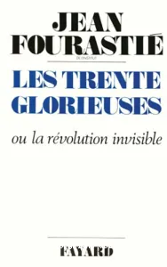 Les Trente Glorieuses ou la Révolution invisible de 1946 à 1975