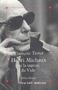 Henri Michaux ou la Sagesse du vide