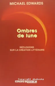 Ombres de lune, réflexions sur la création littéraire