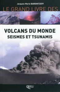 Grand livre des volcans du monde, séismes et tsunamis (Le)