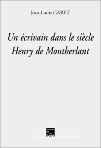 Un écrivain dans le siècle Henry de Montherlant