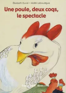 Une poule, deux coqs, le spectacle