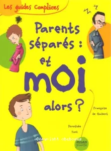 Parents séparés, et moi alors ?