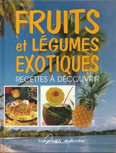 Fruits et légumes exotiques : recettes à découvrir