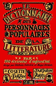 Le dictionnaire des personnages populaires de la littérature : XIXe et XXe siècles