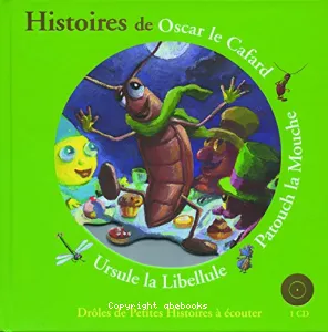 Histoires d'Oscar le cafard, Patouch la mouche, Ursule la libellule