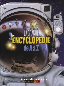 La grande encyclopédie de A à Z !