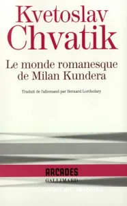 Le monde romanesque de Milan Kundera