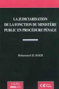 La judiciarisation de la fonction du ministère public en procédure pénale