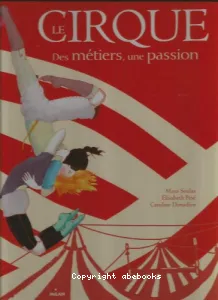 Cirque, des métiers, une passion (Le)