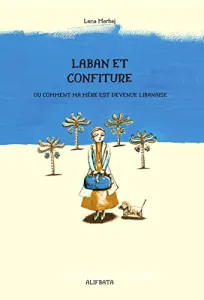 Laban et confiture ou Comment ma mère est devenue libanaise