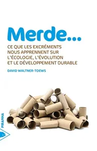 Merde... Ce que les excréments nous apprennent sur l'écologie, l'évolution et le développement durable