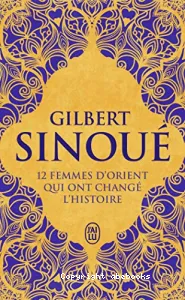 12 Femmes d'Orient qui ont changé l'histoire