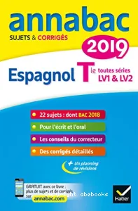 Annabac sujets & corrigés 2019 Espagnol T le toutes séries LV1 1 LV2