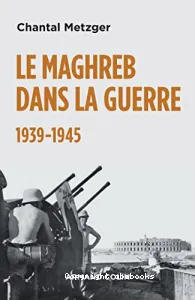 Le Maghreb dans la guerre, 1939-1945