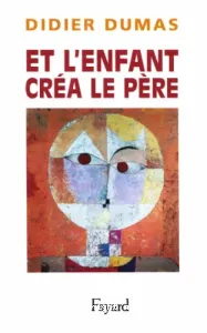 Et l'enfant créa le père