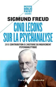 Cinq leçons sur la psychanalyse ; suivi de Contribution à l'histoire du mouvement psychanalytique