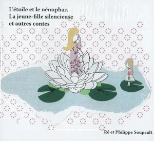 Etoile et le nénuphar, la jeune fille silencieuse et autres contes