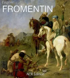 Vie et l'oeuvre d'Eugène Fromentin (La)