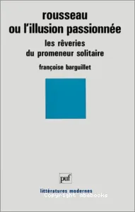 Rousseau ou l'illusion passionnée