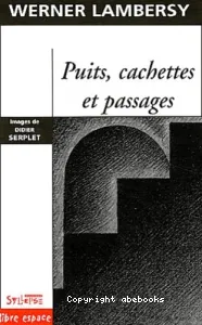 Puits, cachettes et passages