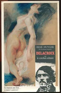 Delacroix ou Le combat solitaire