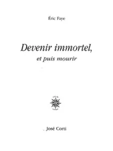 Devenir immortel, et puis mourir