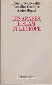 Arabes, l'islam et l'Europe (Les)