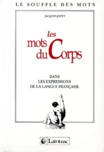 Mots du corps dans les expressions de la langue française (Les)