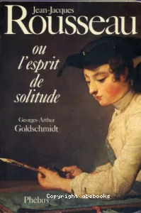 Jean-Jacques Rousseau ou l'Esprit de solitude