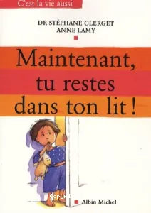 Maintenant, tu restes dans ton lit !