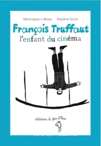 François Truffaut, l'enfant du cinéma