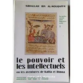 Pouvoir et les intellectuels ou les Aventures de Kalîla et Dimna (Le)