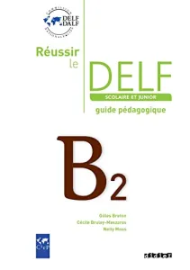 Réussir le DELF scolaire et junior B2