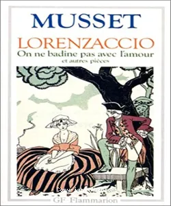 Lorenzaccio ; On ne badine pas avec l'amour et autres pièces