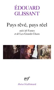 Pays rêvé, pays réel ; suivi de Fastes ; suivi de Les grands chaos