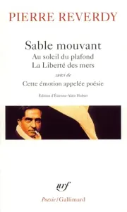 Au soleil du plafond ; liberté des mers (La) ; Sable mouvant ; suivi de Cette émotion appelée poésie