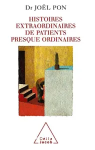 Histoires extraordinaires de patients presque ordinaires