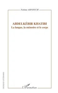 Abdelkébir Khatibi, la langue, la mémoire et le corps