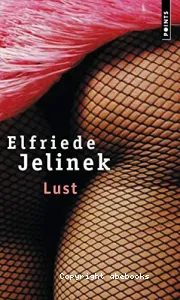 Lust ; Suivi de Entretien avec Elfriede Jelinek