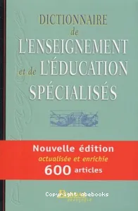 Dictionnaire de l'enseignement et de l'éducation spécialisés