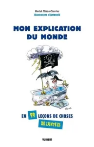 Mon explication du monde en 99 leçons de choses déjantées