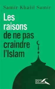 Les raisons de ne pas craindre l'Islam