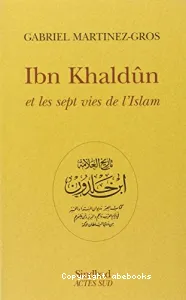 Ibn Khaldûn et les sept vies de l'Islam