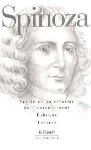 Traité de la réforme de l'entendement ; Ethique ; Lettres