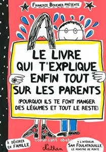 Livre qui t'explique enfin tout sur les parents (Le)