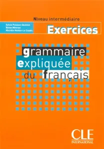 Grammaire expliquée du français; Exercices, Niveau intermédiaire