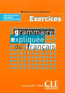 Grammaire expliquée du français; Exercices, Niveau intermédiaire