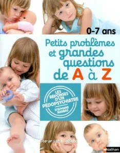 0-7 ans, petits problèmes et grandes questions de A à Z